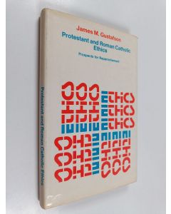Kirjailijan James M. Gustafson käytetty kirja Protestant and Roman Catholic Ethics - Prospects for Rapprochement