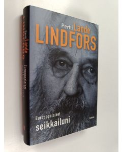 Kirjailijan Pertti Lindfors uusi kirja Eurooppalaiset seikkailuni (UUSI)