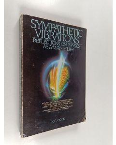 Kirjailijan K. C. Cole käytetty kirja Sympathetic vibrations : reflections on physics as a way of life