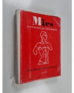 käytetty kirja Mies terveenä ja sairaana : elä oikein, elä kauemmin