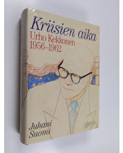 Kirjailijan Juhani Suomi käytetty kirja Urho Kekkonen 1956-1962 : Kriisien aika
