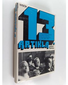 Kirjailijan Jukka Tarkka käytetty kirja 13 artikla : suomen sotasyyllisyyskysymys ja liittoutuneiden sotarikospolitiikka vuosina 1944-1946