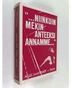 Kirjailijan Niilo Laaksonen käytetty kirja ...niinkuin mekin anteeksi annamme