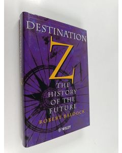 Kirjailijan Robert Baldock käytetty kirja Destination Z - The History of the Future