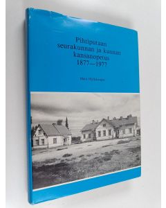 Kirjailijan Matti Myllykangas käytetty kirja Pihtiputaan seurakunnan ja kunnan kansanopetus 1877-1977