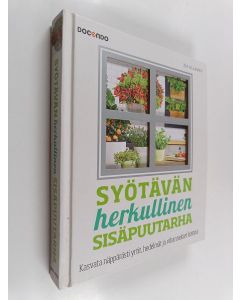 Kirjailijan Zia Allaway käytetty kirja Syötävän herkullinen sisäpuutarha - Kasvata näppärästi yrtit, hedelmät ja vihannekset kotona