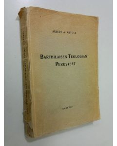 Kirjailijan Albert Ahtola käytetty kirja Barthilaisen teologian perusteet : synodaalikirjoitus Turun arkkihiippakunnan pappeinkokoukseen 1937 (lukematon)