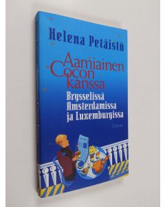 Kirjailijan Helena Petäistö käytetty kirja Aamiainen Cocon kanssa : Brysselissä, Amsterdamissa ja Luxemburgissa