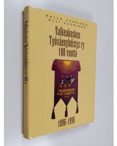 Kirjailijan Kalle Vuorinen käytetty kirja Valkeakosken työväenyhdistys ry 100 vuotta : (1896-1996)