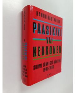 Kirjailijan Hannu Rautkallio käytetty kirja Paasikivi vai Kekkonen : Suomi lännestä nähtynä 1945-1956