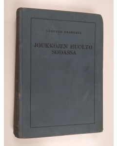 Kirjailijan Leonard Grandell käytetty kirja Joukkojen huolto sodassa