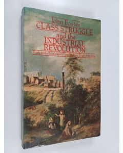 Kirjailijan John Foster käytetty kirja Class struggle and the industrial revolution : early industrial capitalism in three English towns