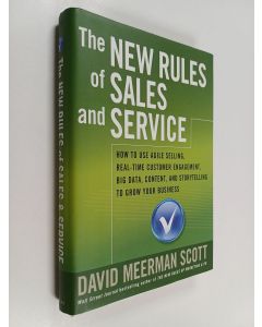 Kirjailijan David Meerman Scott käytetty kirja The new rules of sales and service : how to use agile selling, real-time customer engagement, big data, content, and storytelling to grow your business