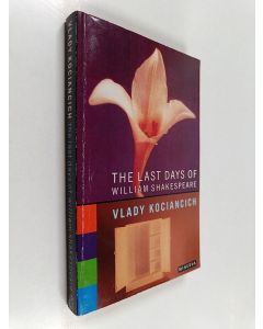Kirjailijan Vlady Kociancich käytetty kirja The Last Days of William Shakespeare : A Novel