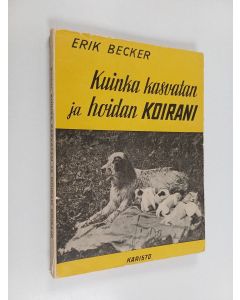 Kirjailijan Erik Becker käytetty kirja Kuinka kasvatan ja hoidan koirani