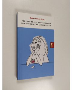 Kirjailijan Anna-Karin Elde käytetty kirja Jos joku ei just kohta nipistä mua pepusta, mä lähden kotiin