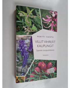 Kirjailijan Pertti Ranta käytetty kirja Villit vihreät kaupungit : Suomen kaupunkikasvio