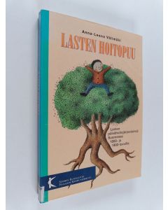 Kirjailijan Anna-Leena Välimäki käytetty kirja Lasten hoitopuu : lasten päivähoitojärjestelmä Suomessa 1800- ja 1900-luvulla