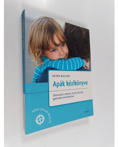 Kirjailijan Peter Ballnik käytetty kirja Apak kezikonyve : utmutato a harom evnel idosebb gyerekek nevelesehez