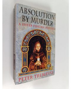 Kirjailijan Peter Tremayne käytetty kirja Absolution by murder : a sister Fidelma mystery