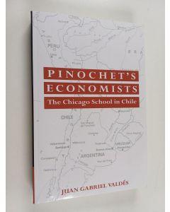 Kirjailijan Juan Gabriel Valdes käytetty kirja Pinochet's Economists : The Chicago School of Economics in Chile