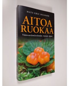 Kirjailijan Mats-Eric Nilsson käytetty kirja Aitoa ruokaa - Väärentämättömän ruoan opas