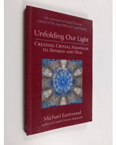 Kirjailijan Michael Eastwood käytetty kirja Unfolding Our Light - Creating Crystal Mandalas to Awaken and Heal