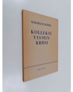Kirjailijan Wilhelm Röpke käytetty kirja Kollektivismin kriisi