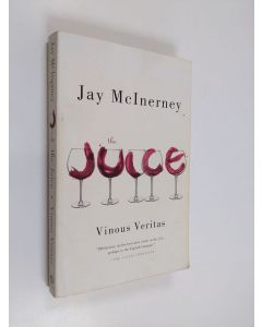 Kirjailijan Jay McInerney käytetty kirja The Juice - Vinous Veritas