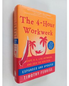 Kirjailijan Timothy Ferriss käytetty kirja The 4-hour Workweek : escape 9-5, live anywhere and join the new rich