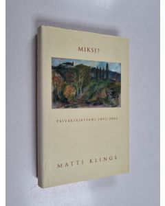 Kirjailijan Matti Klinge käytetty kirja Miksi : päiväkirjastani 2005-2006