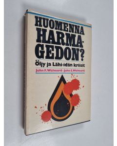 Kirjailijan John E Walvoord & John F. Walvoord käytetty kirja Huomenna Harmagedon : öljy ja Lähi-idän kriisit