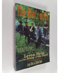 Kirjailijan Levon Helm käytetty kirja This wheel's on fire : Levon Helm and the story of the Band