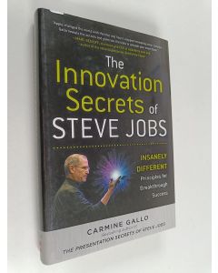 Kirjailijan Carmine Gallo käytetty kirja The innovation secrets of Steve Jobs : insanely different principles for breakthrough success