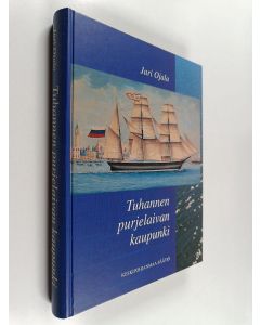 Kirjailijan Jari Ojala käytetty kirja Tuhannen purjelaivan kaupunki : Kokkolan purjemerenkulun historia