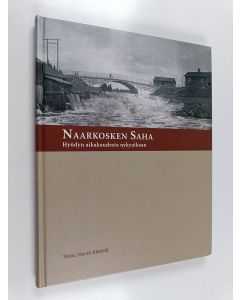 Tekijän Martti Blåfield  käytetty kirja Naarkosken saha : hyödyn aikakaudesta nykyaikaan