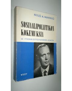 Kirjailijan Niilo A. Mannio käytetty kirja Sosiaalipoliitikon kokemuksia 50 itsenäisyysvuoden ajalta