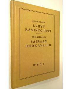 Kirjailijan Edith Klarin käytetty kirja Lyhyt ravinto-oppi : sairaan ruokavalio