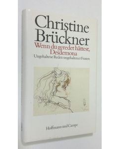 Kirjailijan Christine Bruckner käytetty kirja Wenn du geredet hättest, Desdemona : ungehaltene reden ungehaltener frauen