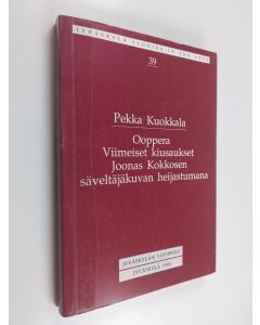 Kirjailijan Pekka Kuokkala käytetty kirja Ooppera Viimeiset kiusaukset Joonas Kokkosen säveltäjäkuvan heijastajana