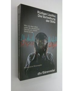 Kirjailijan Rudiger liedtke käytetty kirja Die Vertreibung der Stille : Wie uns das Leben unter der akustischen Glocke um unsere Sinne bringt (UUDENVEROINEN)