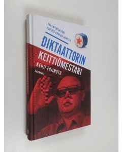 Kirjailijan Kenji Fujimoto käytetty kirja Diktaattorin keittiömestari : japanilaiskokki Pohjois-Korean hovissa