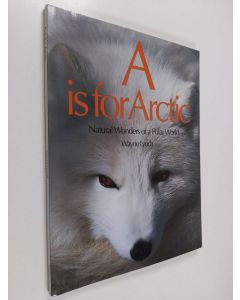 Kirjailijan Wayne Lynch käytetty kirja A is for Arctic : Natural Wonders of Polar World (ERINOMAINEN)