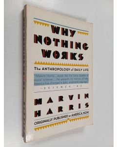 Kirjailijan Marvin Harris käytetty kirja Why Nothing Works : the anthropology of daily life