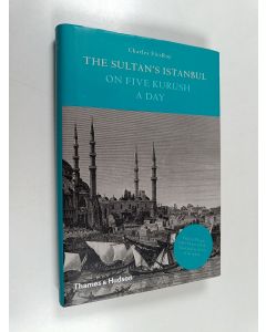 Kirjailijan Charles FitzRoy käytetty kirja The Sultan's Istanbul On 5 Kurush a Day