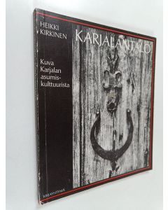 Kirjailijan Heikki Kirkinen käytetty kirja Karjalantalo : kuva Karjalan asumiskulttuurista