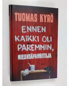 Kirjailijan Tuomas Kyrö käytetty kirja Ennen kaikki oli paremmin, Mielensäpahoittaja