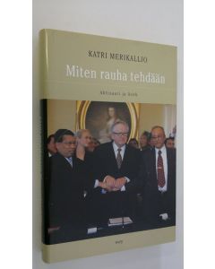 Kirjailijan Katri Merikallio käytetty kirja Miten rauha tehdään : Ahtisaari ja Aceh (UUDENVEROINEN)