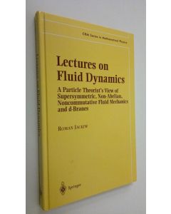 Kirjailijan Roman Jackiw käytetty kirja Lectures on Fluid Dynamics : A Particle Theorist's View of Supersymmetric, Non-Abelian, Noncommutative Fluid Mechanics and d-Branes