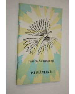 Kirjailijan Taisto Summanen käytetty teos Päivänlintu : runoja, suomennoksia